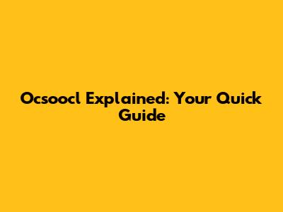 Ocsoocl Explained: Your Quick Guide