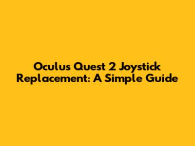 Oculus Quest 2 Joystick Replacement: A Simple Guide