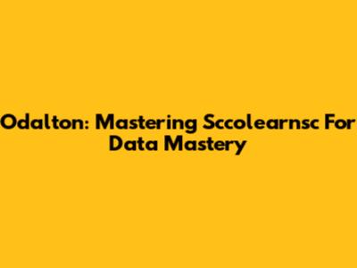 Odalton: Mastering Sccolearnsc For Data Mastery