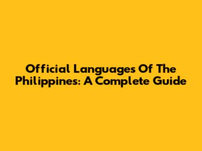 Official Languages Of The Philippines: A Complete Guide