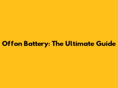 Offon Battery: The Ultimate Guide