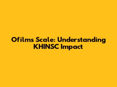 Ofilm's Scale: Understanding KHINSC Impact