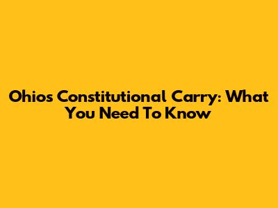 Ohio's Constitutional Carry: What You Need To Know