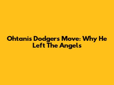 Ohtani's Dodgers Move: Why He Left The Angels