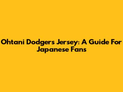 Ohtani Dodgers Jersey: A Guide For Japanese Fans