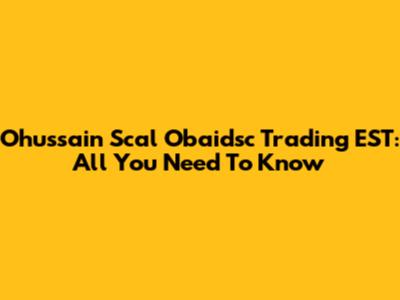 Ohussain Scal Obaidsc Trading EST: All You Need To Know