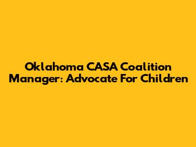 Oklahoma CASA Coalition Manager: Advocate For Children