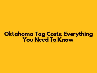 Oklahoma Tag Costs: Everything You Need To Know