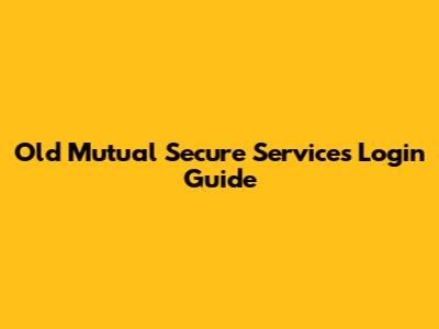 Old Mutual Secure Services Login Guide
