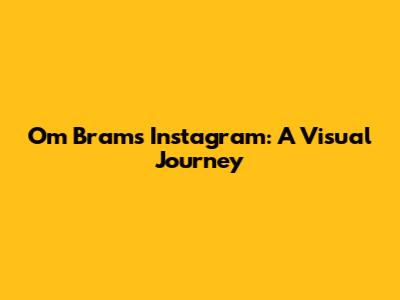 Om Bram's Instagram: A Visual Journey