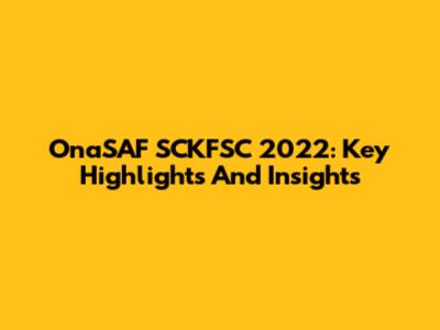 OnaSAF SCKFSC 2022: Key Highlights And Insights