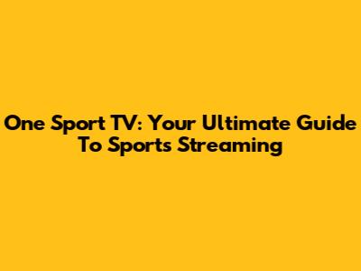 One Sport TV: Your Ultimate Guide To Sports Streaming