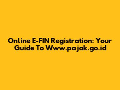 Online E-FIN Registration: Your Guide To Www.pajak.go.id