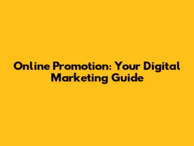 Online Promotion: Your Digital Marketing Guide