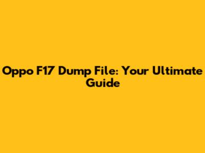 Oppo F17 Dump File: Your Ultimate Guide