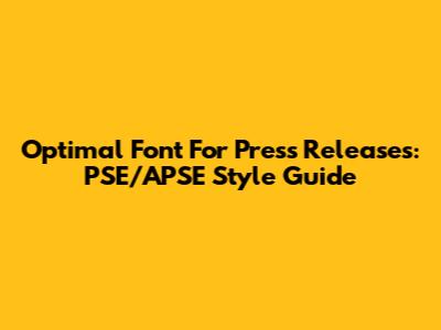 Optimal Font For Press Releases: PSE/APSE Style Guide