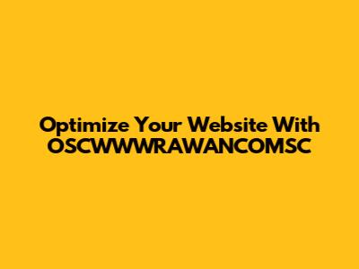 Optimize Your Website With OSCWWWRAWANCOMSC
