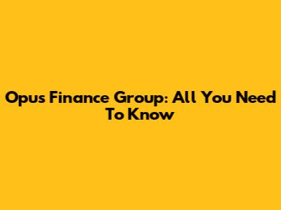 Opus Finance Group: All You Need To Know