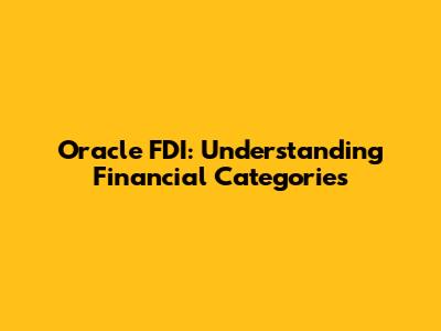 Oracle FDI: Understanding Financial Categories