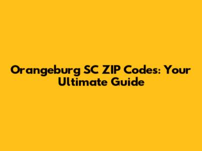 Orangeburg SC ZIP Codes: Your Ultimate Guide