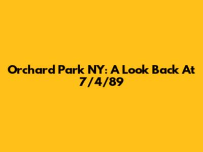 Orchard Park NY: A Look Back At 7/4/89