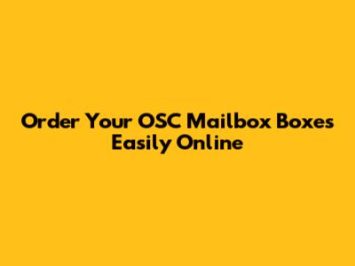 Order Your OSC Mailbox Boxes Easily Online