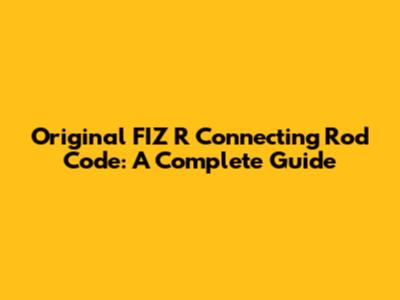 Original FIZ R Connecting Rod Code: A Complete Guide