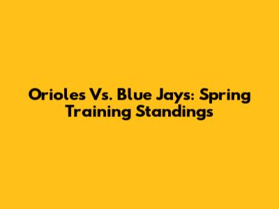 Orioles Vs. Blue Jays: Spring Training Standings
