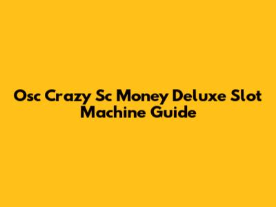 Osc Crazy Sc Money Deluxe Slot Machine Guide