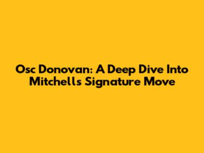 Osc Donovan: A Deep Dive Into Mitchell's Signature Move