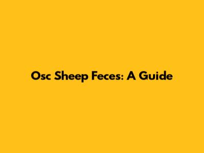Osc Sheep Feces: A Guide
