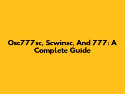 Osc777sc, Scwinsc, And 777: A Complete Guide