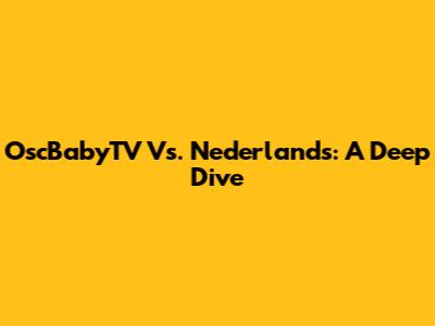 OscBabyTV Vs. Nederlands: A Deep Dive
