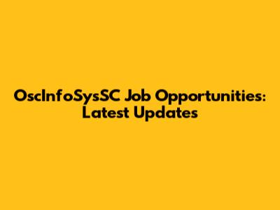 OscInfoSysSC Job Opportunities: Latest Updates