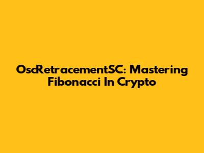 OscRetracementSC: Mastering Fibonacci In Crypto