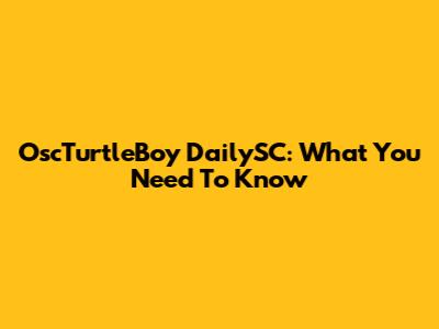 OscTurtleBoy DailySC: What You Need To Know