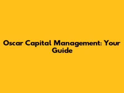Oscar Capital Management: Your Guide
