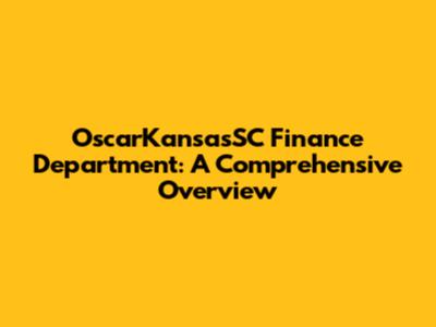 OscarKansasSC Finance Department: A Comprehensive Overview