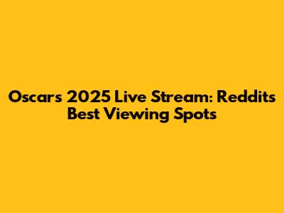 Oscars 2025 Live Stream: Reddit's Best Viewing Spots