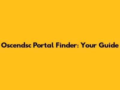 Oscendsc Portal Finder: Your Guide