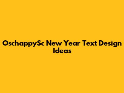 OschappySc New Year Text Design Ideas