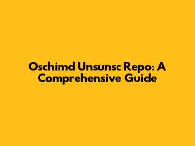Oschimd Unsunsc Repo: A Comprehensive Guide