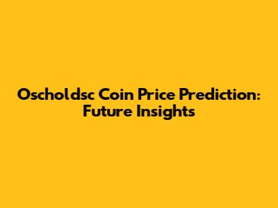Oscholdsc Coin Price Prediction: Future Insights