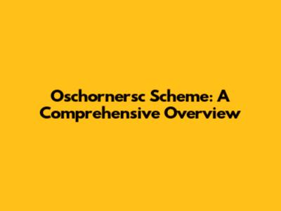 Oschornersc Scheme: A Comprehensive Overview