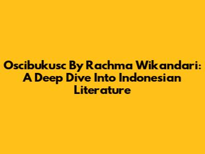 Oscibukusc By Rachma Wikandari: A Deep Dive Into Indonesian Literature