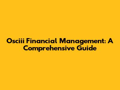 Osciii Financial Management: A Comprehensive Guide