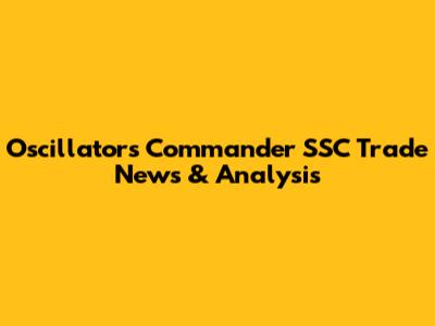Oscillators Commander SSC Trade News & Analysis