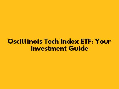 Oscillinois Tech Index ETF: Your Investment Guide