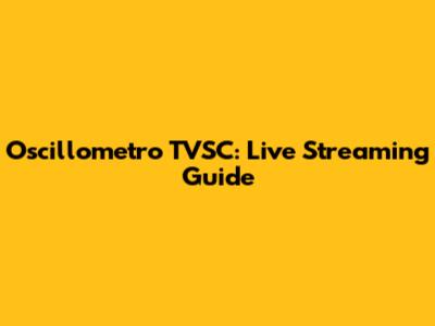 Oscillometro TVSC: Live Streaming Guide