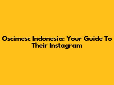Oscimesc Indonesia: Your Guide To Their Instagram